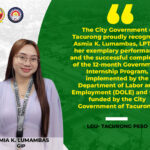 𝐂𝐢𝐭𝐲 𝐆𝐨𝐯𝐞𝐫𝐧𝐦𝐞𝐧𝐭 𝐨𝐟 𝐓𝐚𝐜𝐮𝐫𝐨𝐧𝐠 𝐂𝐨𝐦𝐦𝐞𝐧𝐝𝐬 𝐀𝐬𝐦𝐢𝐚 𝐊. 𝐋𝐮𝐦𝐚𝐦𝐛𝐚𝐬, 𝐋𝐏𝐓 𝐟𝐨𝐫 𝐒𝐮𝐜𝐜𝐞𝐬𝐬𝐟𝐮𝐥 𝐂𝐨𝐦𝐩𝐥𝐞𝐭𝐢𝐨𝐧 𝐨𝐟 𝟏𝟐-𝐌𝐨𝐧𝐭𝐡 𝐆𝐨𝐯𝐞𝐫𝐧𝐦𝐞𝐧𝐭 𝐈𝐧𝐭𝐞𝐫𝐧𝐬𝐡𝐢𝐩 𝐏𝐫𝐨𝐠𝐫𝐚𝐦 𝐚𝐧𝐝 𝐂𝐨𝐧𝐭𝐢𝐧𝐮𝐞𝐝 𝐒𝐞𝐫𝐯𝐢𝐜𝐞 𝐚𝐭 𝐏𝐄𝐒𝐎 𝐓𝐚𝐜𝐮𝐫𝐨𝐧𝐠